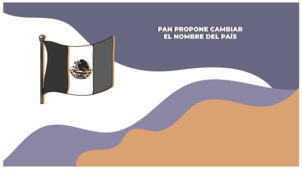 El pan propone cambiar el nombre del país por el de méxico