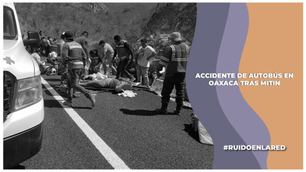 accidente de camión en oaxaca de asistentes a mitin en cdmx