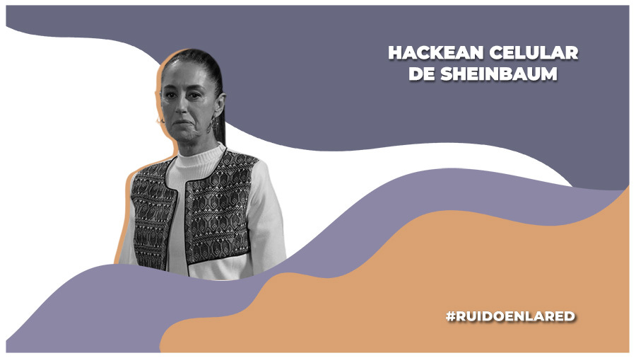 sheinbaum confirma que su celular fue hackeado