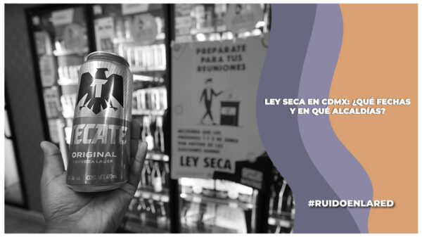 ¿Qué días será la ley seca en CDMX?