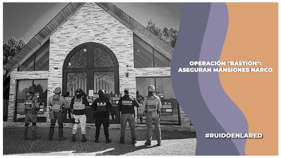 Operación Bastión: aseguran 21 inmuebles de narcotraficantes