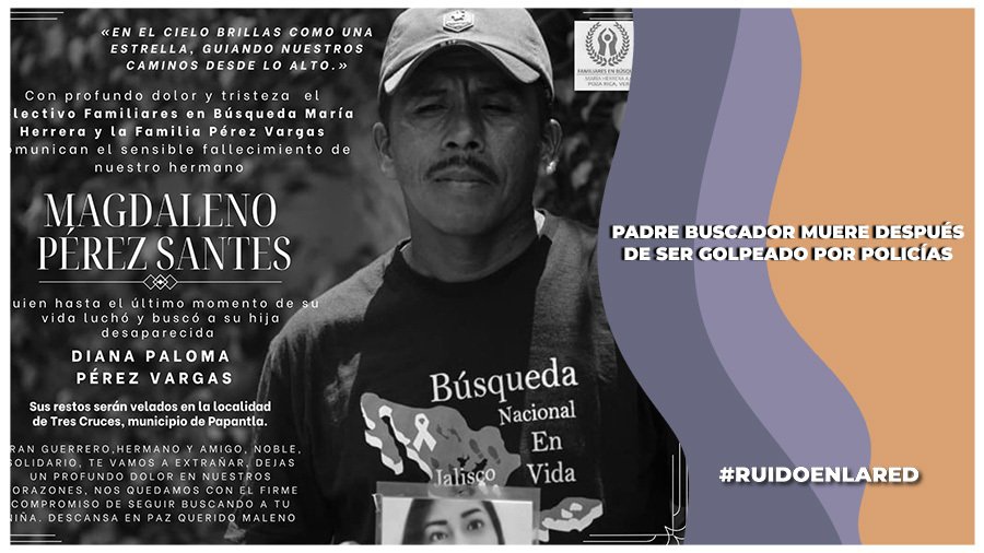Muere padre buscador luego de ser golpeado por policías municipales