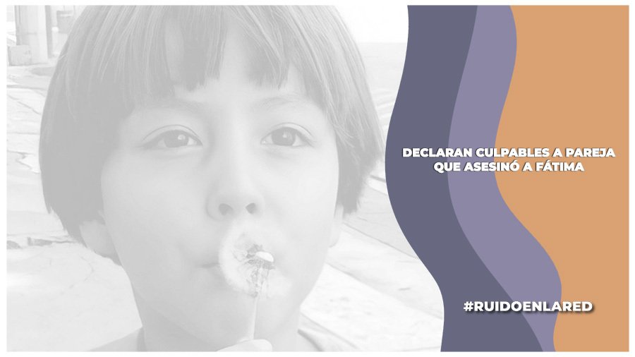 declaran culpables a pareja por el feminicidio de Fátima Cecilia