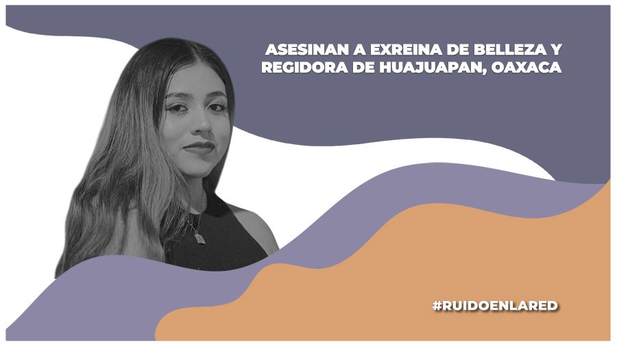 Hallan el cuerpo sin vida de Hana Ali Rosales, regidora de Huajuapan de León, Oaxaca