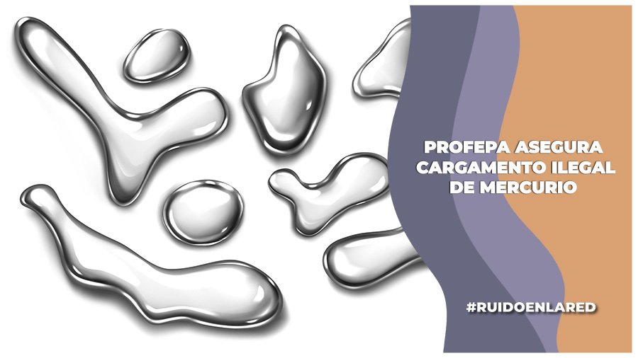 Profepa asegura cinco toneladas de mercurio líquido en Colima