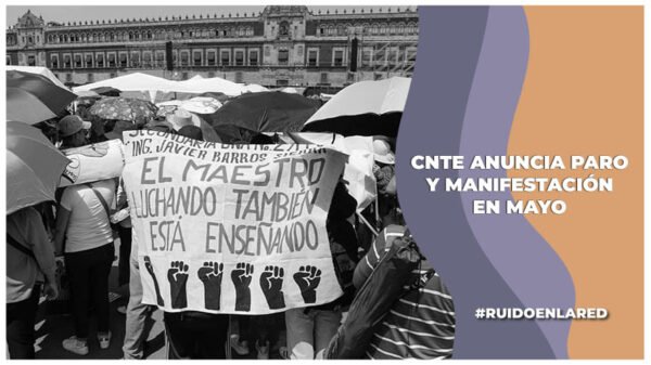 cnte anuncia paro nacional indefinido en mayo de 2025