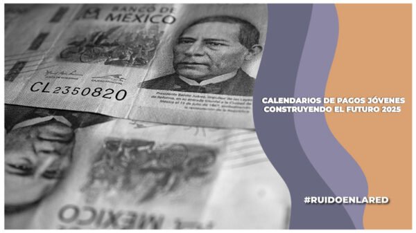calendario de págos para los beneficiarios de jóvenes construyendo el futuro 2025