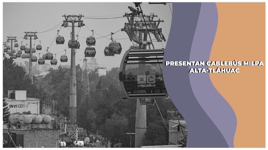 presentan proyecto del cablebús de la línea 6