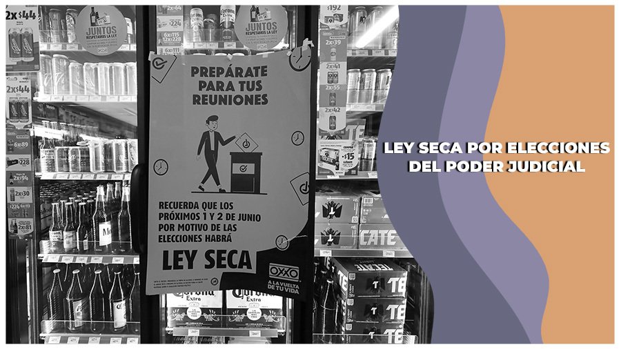Ley Seca por las Elecciones del Poder Judicial