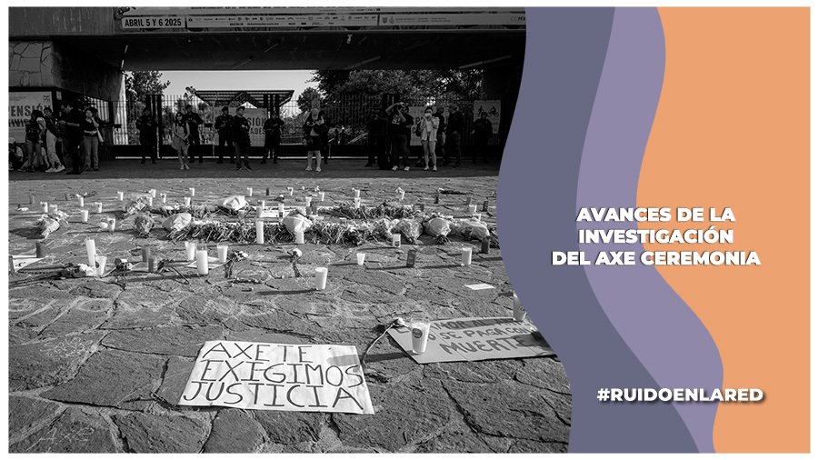 Avances de la Fiscalía CDMX sobre el caso Axe Ceremonia