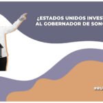 El periodista Luis Chaparro reporta que presuntamente el gobierno de EE.UU. investiga al gobernador de Sonora, Alfonso Durazo