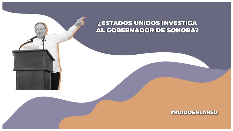El periodista Luis Chaparro reporta que presuntamente el gobierno de EE.UU. investiga al gobernador de Sonora, Alfonso Durazo