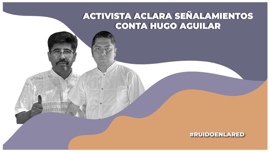 Activista Joaquín Galván aclara su denuncia contra Hugo Aguilar Ortiz