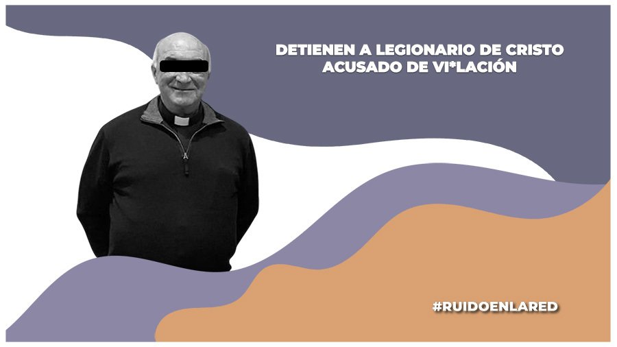 Detenido Antonio Cabrera, sacerdote de los Legionarios de Cristo, por presunta violación a un menor