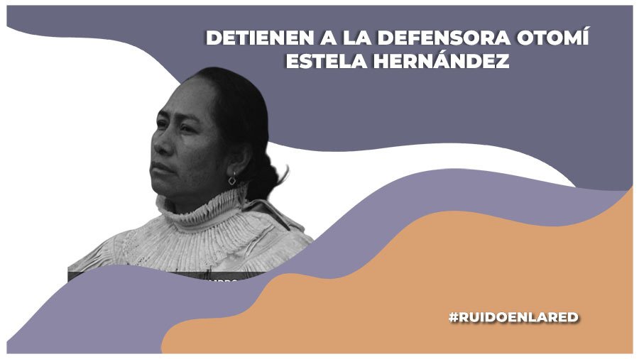 Detienen arbitrariamente a la defensora otomí Estela Jiménez en Querétaro y más jóvenes