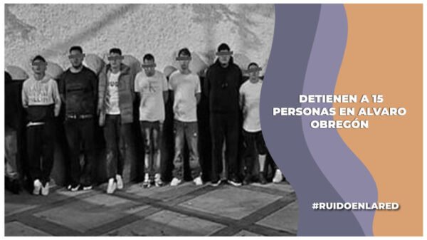 detienen a 15 personas en la alcaldia alvaro obregón