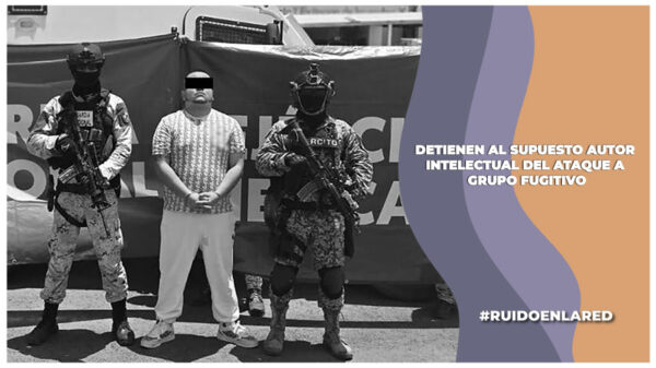 detienen a hombre señalado como el m47 y lo acusan de ser el autor intelectual del asesinato contra grupo fugitivo