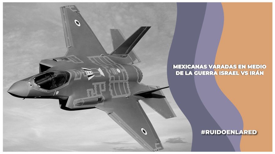 Mexicanas se quedan varadas en israel e irán