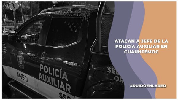 ataque al jefe de la policia auxiliar de la cuauhtémoc