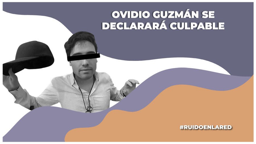 Ovidio Guzmán se declarará culpable