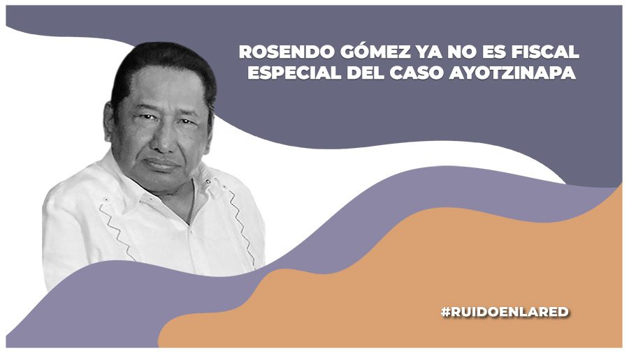 Rosendo Gómez Piedra "renunció" a su cargo como fiscal especial del Caso Ayotzinapa; los padres pedían su destitución desde hace meses por no ver avances