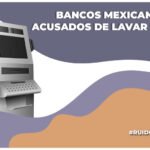 bancos mexicanos acusados de lavado de dinero por estados unidos