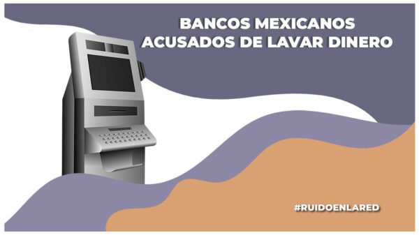 bancos mexicanos acusados de lavado de dinero por estados unidos