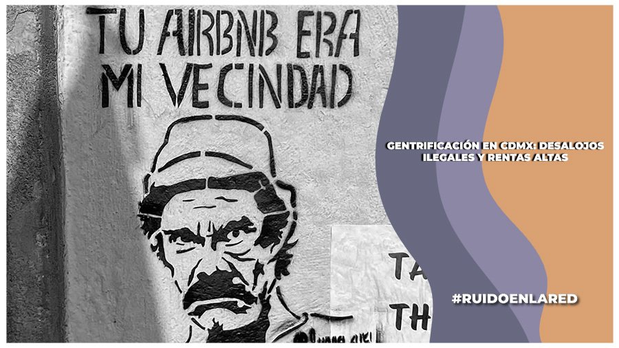 gentrificación provoca desalojos en CDMX