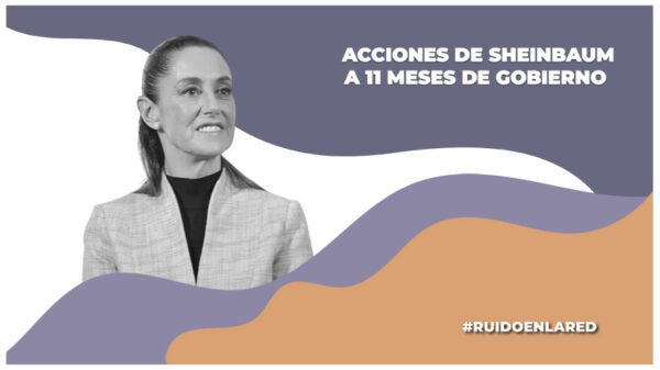 Claudia Sheinbaum a 11 meses de gobierno