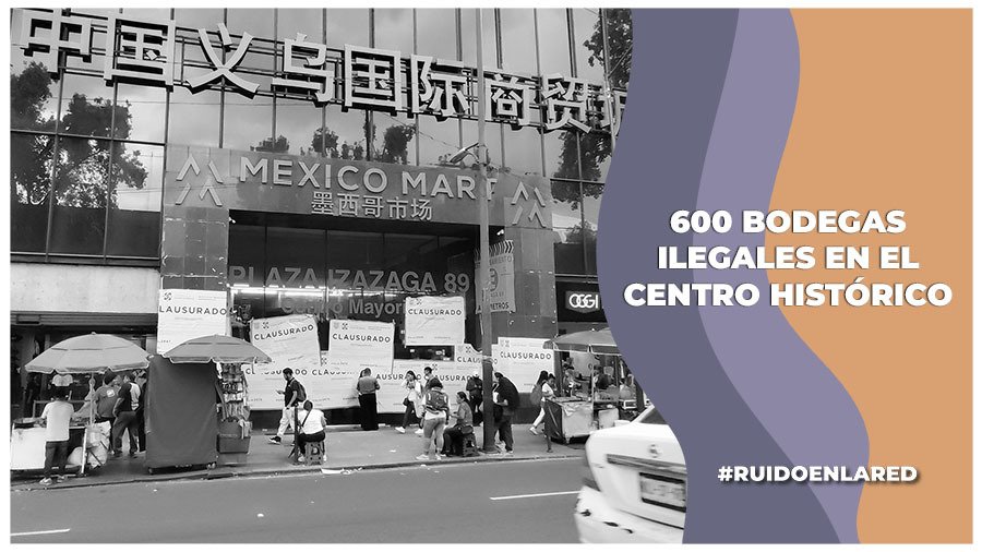 600 bodegas ilegales en el Centro Histórico