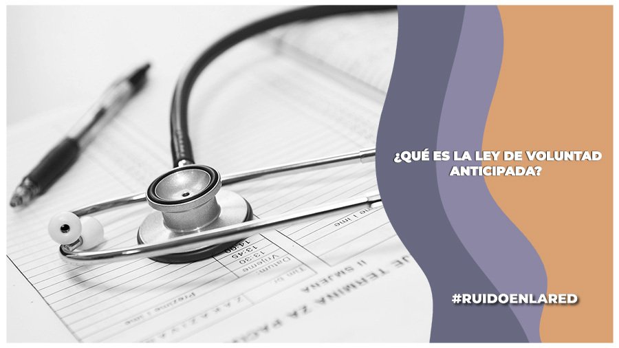 Derecho a una muerte digna: Ley de Voluntad Anticipada