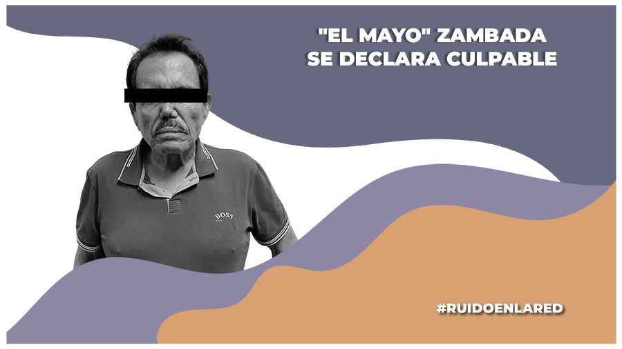 El Mayo Zambada se declara culpable