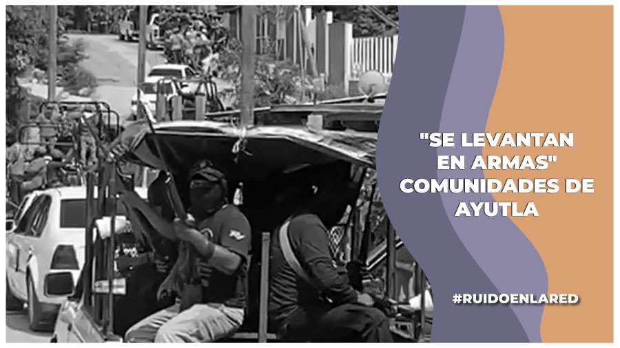comunidades de ayutla se levantan en armas en guerrero