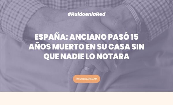España: anciano pasó 15 años muerto en su casa sin que nadie lo notara 