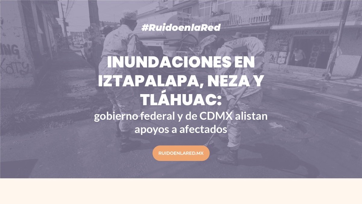 inundaciones apoyos Neza Iztapalapa