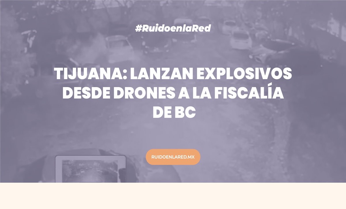 Imagen para nota del lanzamiento com explosivos desde drones a la Fiscalía de BC en Tijuana
