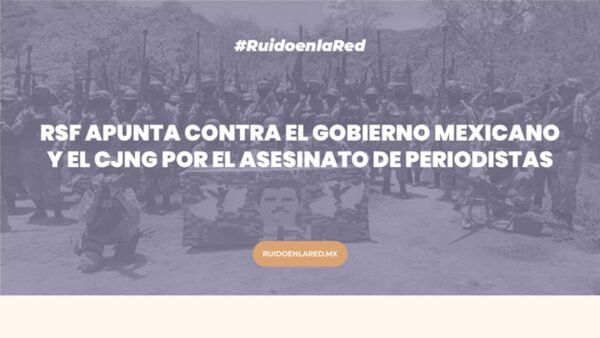RSF apunta contra el gobierno mexicano y el CJNG por el asesinato de periodistas 
